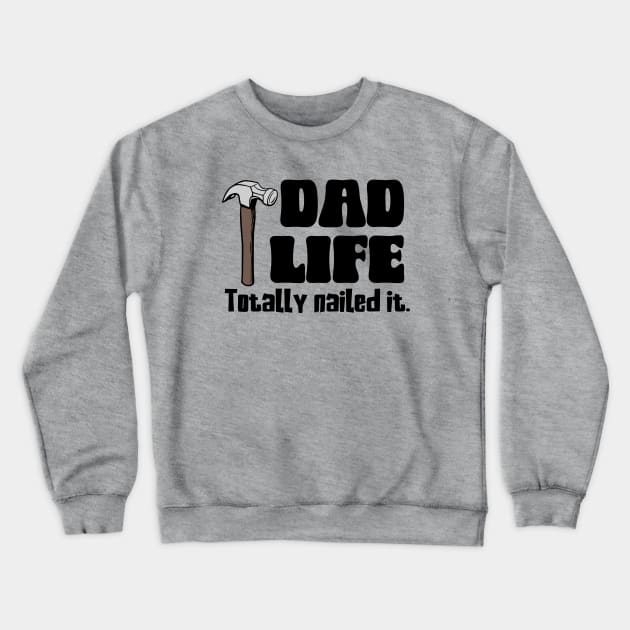 Dad Life: Totally Nailed It Crewneck Sweatshirt by KayBee Gift Shop